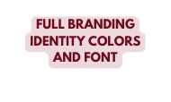 FULL BRANDING IDENTITY COLORS AND FONT