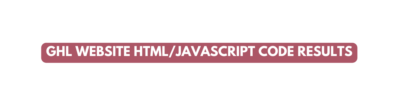 GHL WEBSITE HTML JAVASCRIPT CODE RESULTS