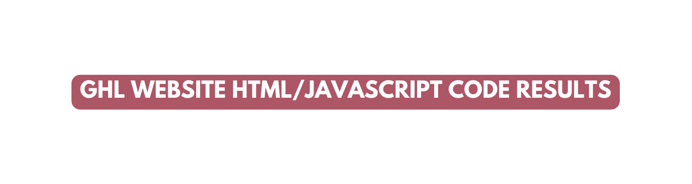 GHL WEBSITE HTML JAVASCRIPT CODE RESULTS